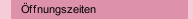 Öffnungszeiten
